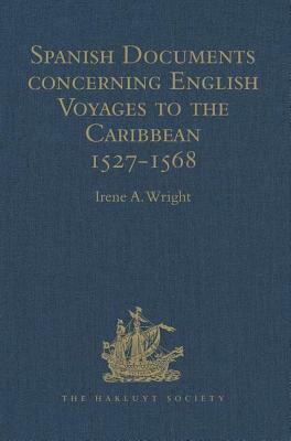 Spanish Documents Concerning English Voyages to the Caribbean 1527-1568: Selected from the Archives of the Indies at Seville by 
