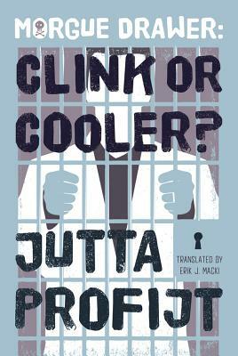 Morgue Drawer: Clink or Cooler? by Jutta Profijt