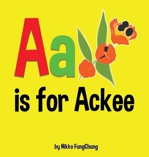 A is for Ackee: Alphabet Book by Nikko M. Fungchung