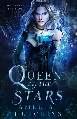 Queen of the Stars by Amelia Hutchins