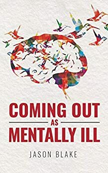 Coming Out As Mentally Ill by Kathy Carter, Jason Blake