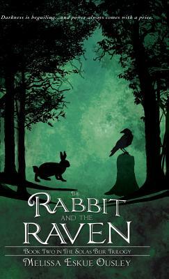 The Rabbit and the Raven: Book Two in the Solas Beir Trilogy by Melissa Eskue Ousley