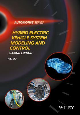 Hybrid Electric Vehicle System Modeling and Control by Wei Liu