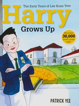 Harry Grows Up: The Early Years of Lee Kuan Yew by Patrick Yee
