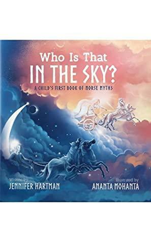 Who Is That in the Sky?: A Toddler's First Book of Norse Myths by Jennifer Hartman