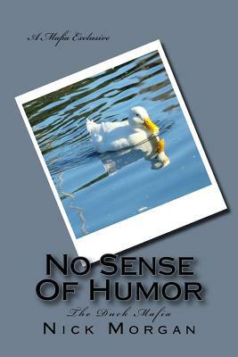 No Sense Of Humor: The Duck Mafia by Nick Morgan