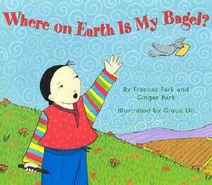 Where on Earth Is My Bagel? by Frances Park, Grace Lin, Ginger Park