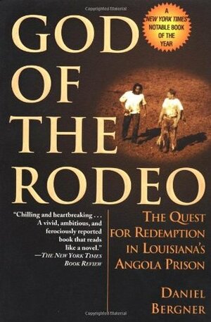 God of the Rodeo: the Search for Hope, Faith, and a Six-Second Ride in Louisiana's Angola Prison by Daniel Bergner