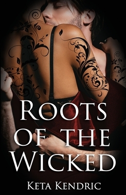 Roots of the Wicked by Keta Kendric