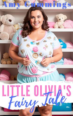 Little Olivia's Fairy Tale: A DDLG, Instalove, Standalone Romance by Amy Cummings, Amy Cummings