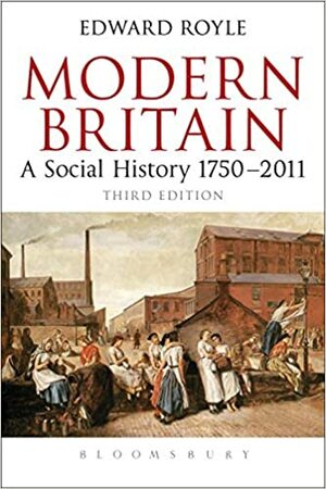 Modern Britain Third Edition: A Social History 1750-2011 by Edward Royle