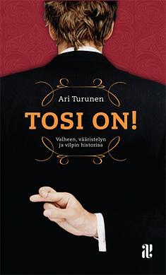 Tosi on! Valheen, vääristelyn ja vilpin historiaa by Ari Turunen