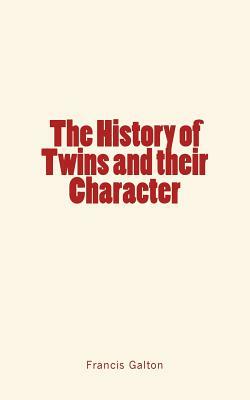 The History of Twins and their Character by Francis Galton