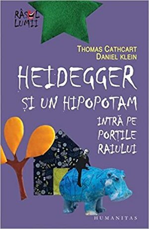 Heidegger şi un hipopotam intră pe Porţile Raiului by Thomas Cathcart, Daniel Klein