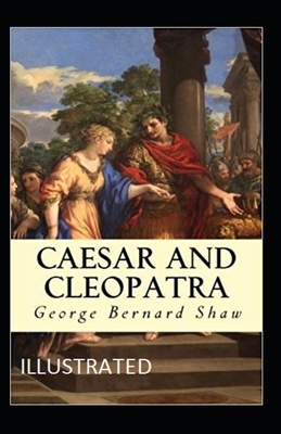 Caesar and Cleopatra Illustrated by George Bernard Shaw