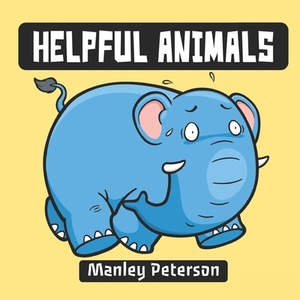 Helpful Animals by Manley Peterson