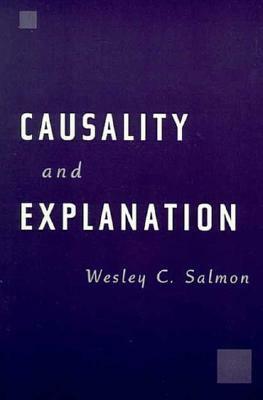 Causality and Explanation by Wesley C. Salmon