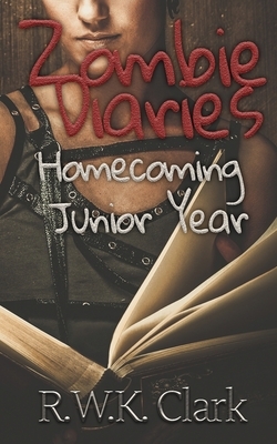 Zombie Diaries Homecoming Junior Year: The Mavis Saga by R. W. K. Clark