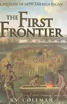 The First Frontier: A History of How America Began by R.V. Coleman