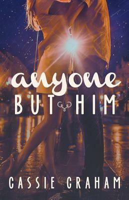 Anyone But Him by Cassie Graham