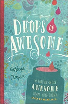 Drops of Awesome: The You're-More-Awesome-Than-You-Think Journal by Kathryn Thompson