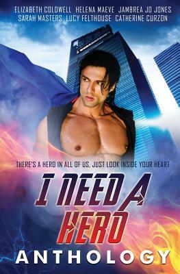 I Need a Hero by Helena Maeve, Jambrea Jo Jones, Sarah Masters