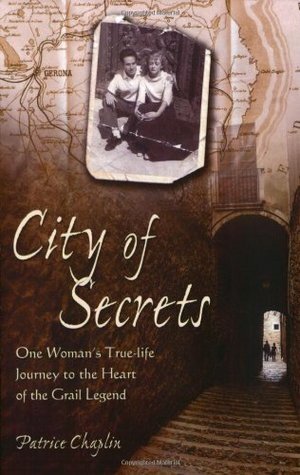 City of Secrets: One Woman's True-life Journey to the Heart of the Grail Legend by Patrice Chaplin