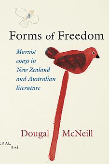 Forms of Freedom: Marxist Essays in New Zealand and Australian Literature  by Dougal McNeill