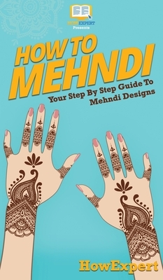 How To Mehndi: Your Step By Step Guide To Mehndi Designs by Howexpert