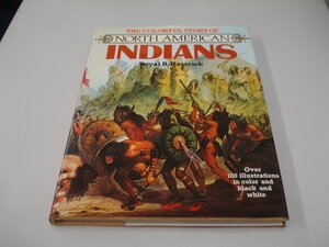 The Colorful Story Of North American Indians by Royal B. Hassrick