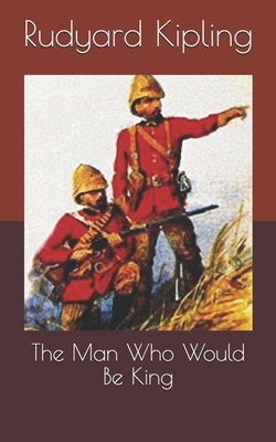 The Man Who Would Be King by Rudyard Kipling