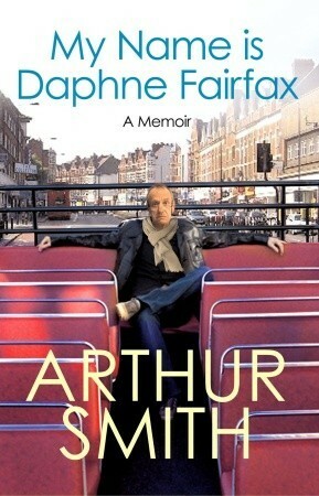 My Name is Daphne Fairfax by Arthur Smith