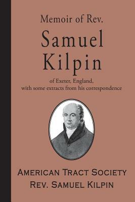 Memoir of Rev. Samuel Kilpin by American Tract Society, Samuel Kilpin