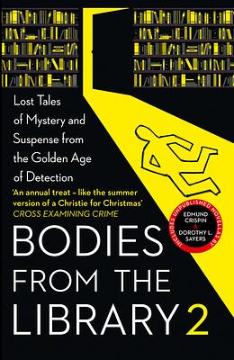 Bodies from the Library 2: Lost Tales of Mystery and Suspense from the Golden Age of Detection: Forgotten Stories of Mystery and Suspense by the Queens ... and other Masters of Golden Age Detection by Agatha Christie