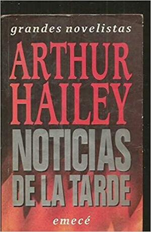 Noticias De La Tarde by Arthur Hailey