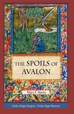 The Spoils of Avalon: A John Singer Sargent/Violet Paget Mystery by Mary Frances Burns