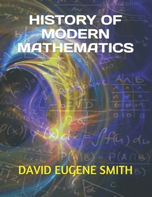 History of Modern Mathematics by David Eugene Smith