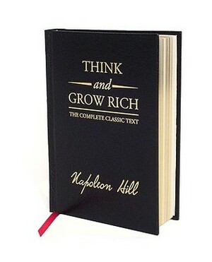 Think and Grow Rich Deluxe Edition: The Complete Classic Text by Napoleon Hill