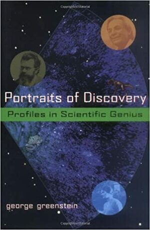 Portraits of Discovery: Profiles in Scientific Genius by George Greenstein
