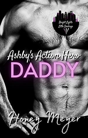 Ashby's Action Hero Daddy (Bright Lights Little Darlings, #1) by Honey Meyer