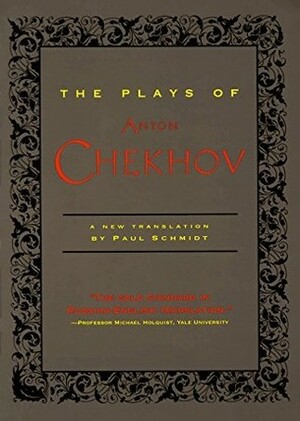 The Plays of Anton Chekhov by Paul Schmidt, Anton Chekhov