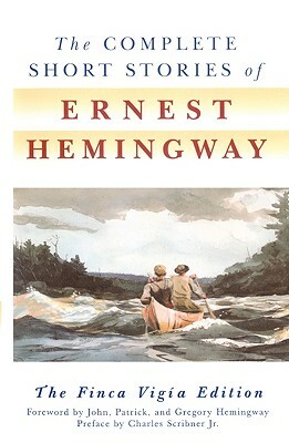 The Complete Short Stories of Ernest Hemingway: The Finca Vigia Edition by Ernest Hemingway