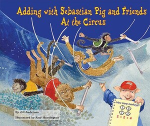 Adding with Sebastian Pig and Friends at the Circus by Jill Anderson