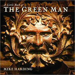 A Little Book of the Green Man by Mike Harding
