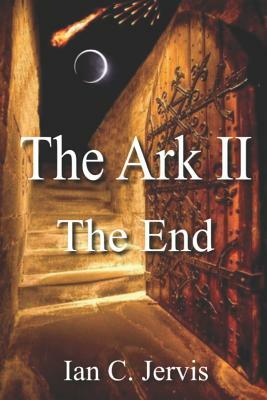 The Ark II: The End by Lisa Jervis, Ian C. Jervis
