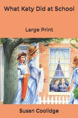 What Katy Did at School: Large Print by Susan Coolidge