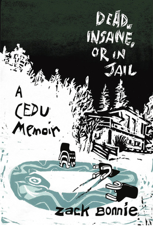 Dead, Insane, or in Jail: A CEDU Memoir by Zack Bonnie