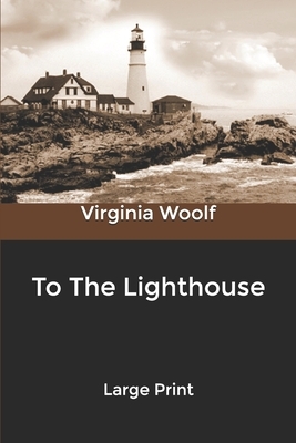 To The Lighthouse: Large Print by Virginia Woolf