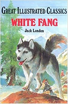 White Fang (Great Illustrated Classics) by Jack London, Malvina G. Vogel