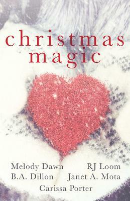 Christmas Magic by Janet A. Mota, B.A. Dillon, R.J. Loom